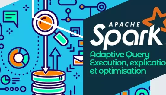 Spark 3 : Adaptive Query Execution, explication et optimisation