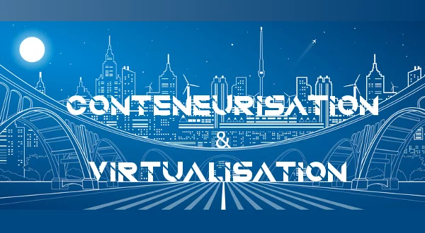 Conteneurisation et virtualisation